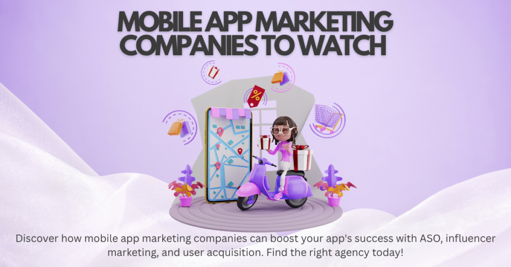 Mobile App Marketing Companies to Watch