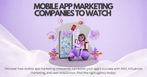 Mobile App Marketing Companies to Watch