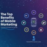 The Top Benefits of Mobile Marketing