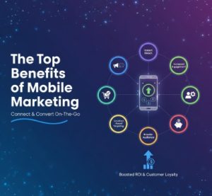 The Top Benefits of Mobile Marketing