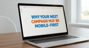 Why Your Next Campaign Must Be Mobile-First